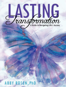 Lasting Transformation - A Guide to Navigating Life's Journey - Book and Audio Book- Abby Rosen PhD