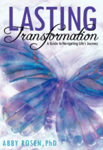 Lasting Transformation - A Guide to Navigating Life's Journey - Book and Audio Book- Abby Rosen PhD